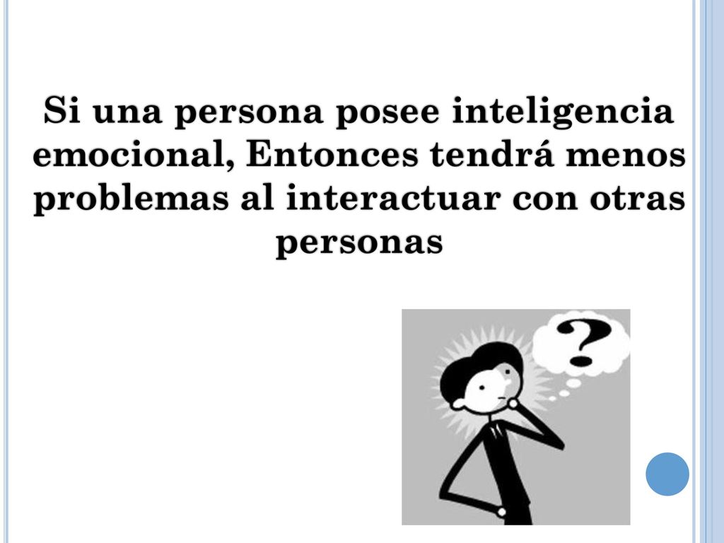 Si una persona posee inteligencia emocional, Entonces tendrá menos problemas al interactuar con otras personas