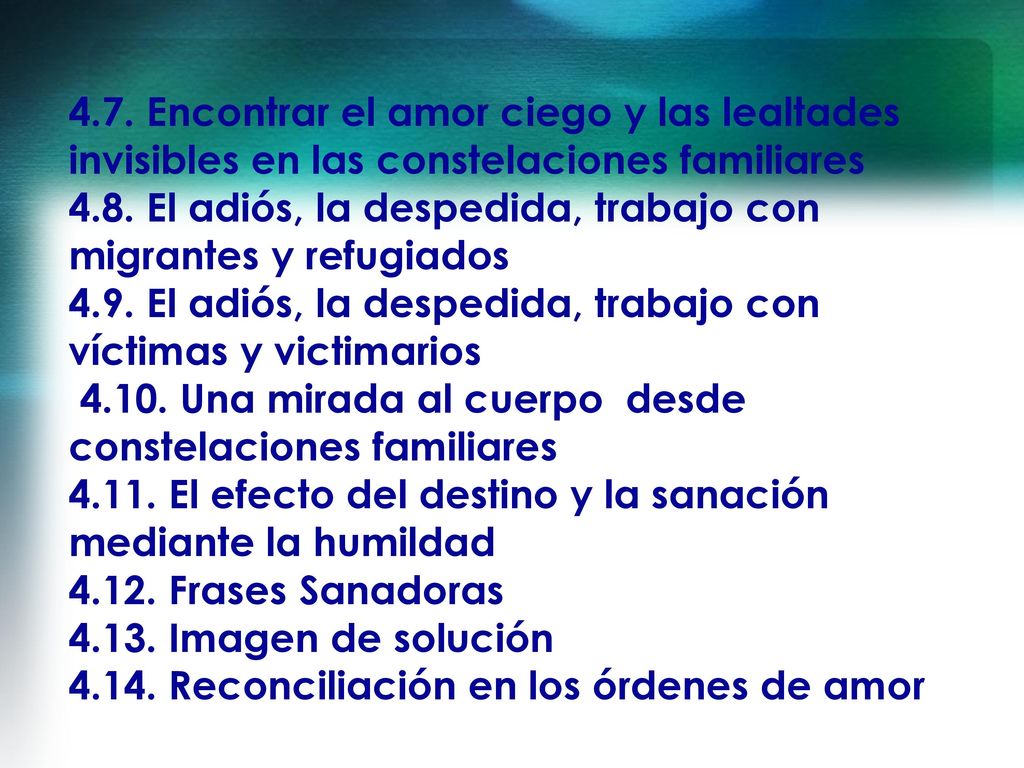 4.7. Encontrar el amor ciego y las lealtades invisibles en las constelaciones familiares 4.8.