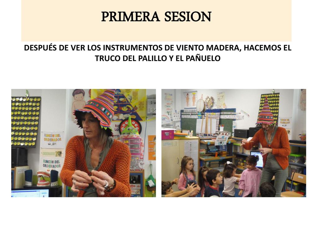 PRIMERA SESION DESPUÉS DE VER LOS INSTRUMENTOS DE VIENTO MADERA, HACEMOS EL TRUCO DEL PALILLO Y EL PAÑUELO.