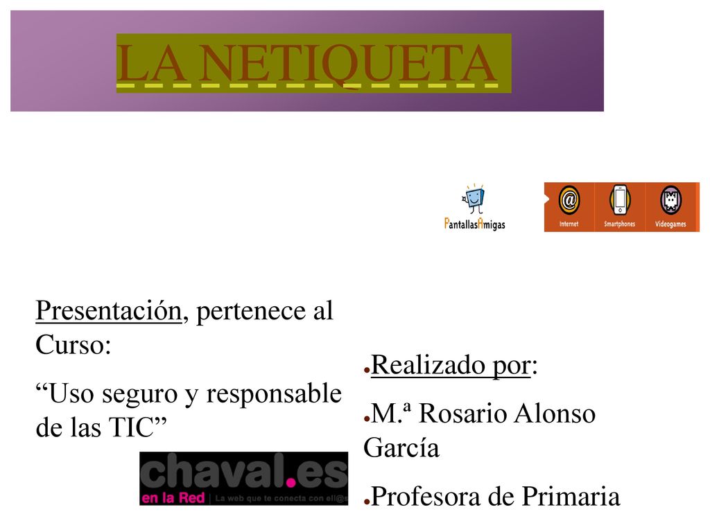 LA NETIQUETA Presentación, pertenece al Curso: Realizado por:
