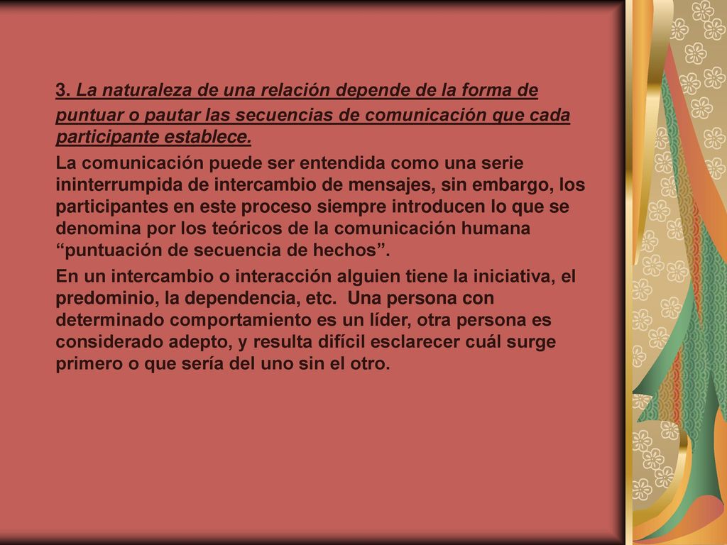 3. La naturaleza de una relación depende de la forma de puntuar o pautar las secuencias de comunicación que cada participante establece.