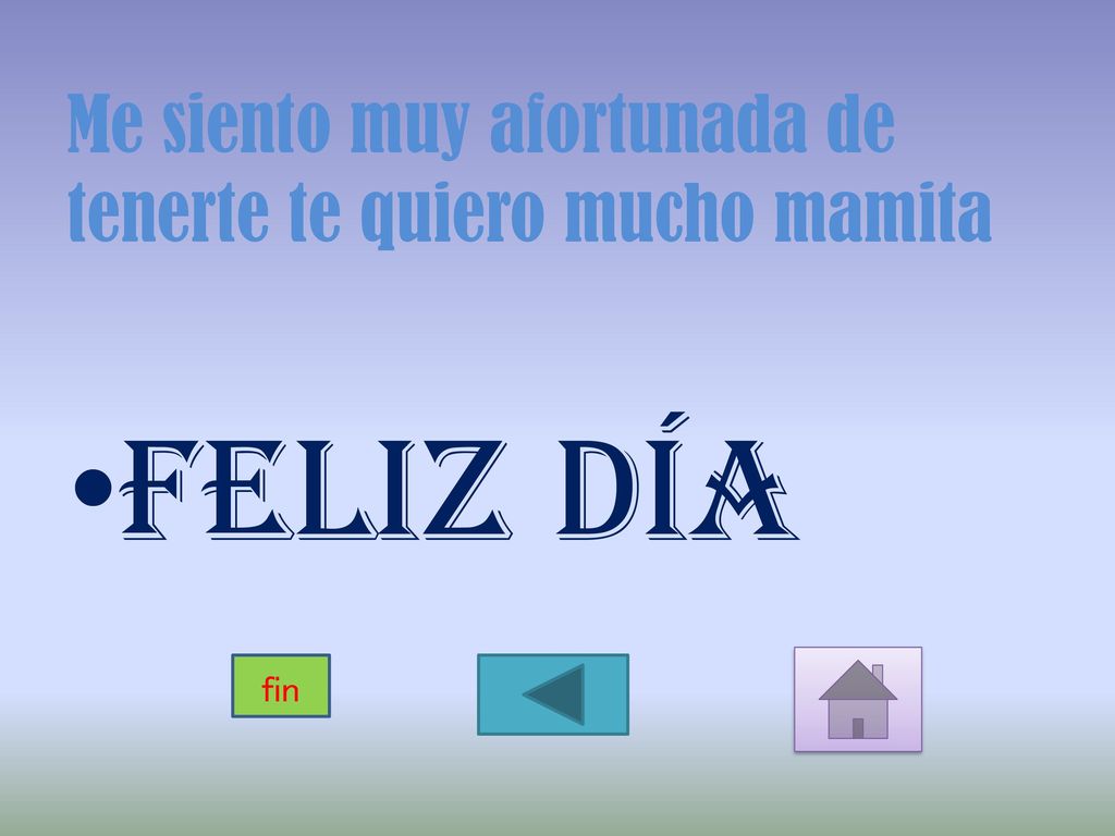 Me siento muy afortunada de tenerte te quiero mucho mamita