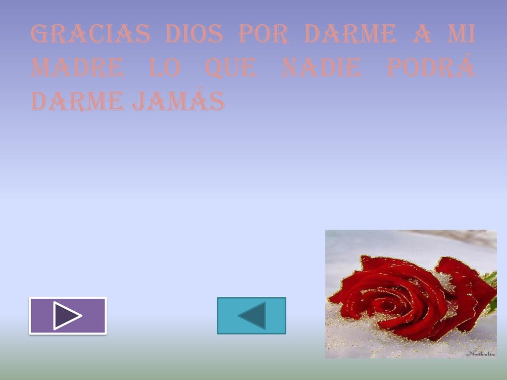 Gracias dios por darme a mi madre lo que nadie podrá darme jamás