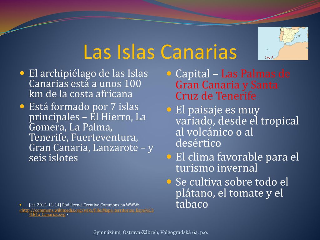 Las Islas Canarias El archipiélago de las Islas Canarias está a unos 100 km de la costa africana.