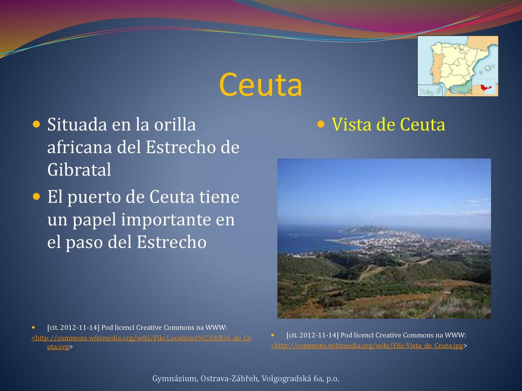 Ceuta Situada en la orilla africana del Estrecho de Gibratal