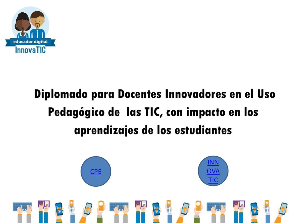 Diplomado para Docentes Innovadores en el Uso Pedagógico de las TIC, con impacto en los aprendizajes de los estudiantes