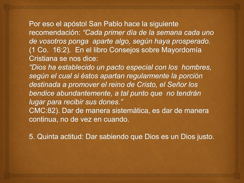 Por eso el apóstol San Pablo hace la siguiente recomendación: Cada primer día de la semana cada uno de vosotros ponga aparte algo, según haya prosperado.