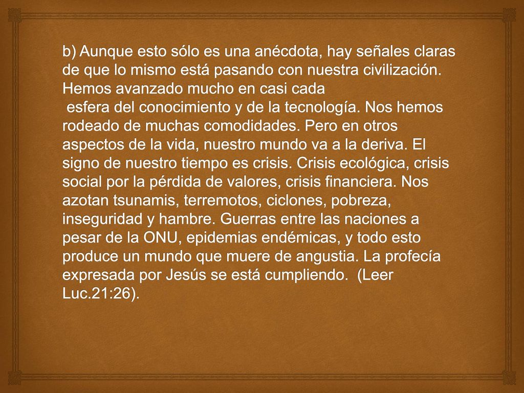 b) Aunque esto sólo es una anécdota, hay señales claras de que lo mismo está pasando con nuestra civilización.