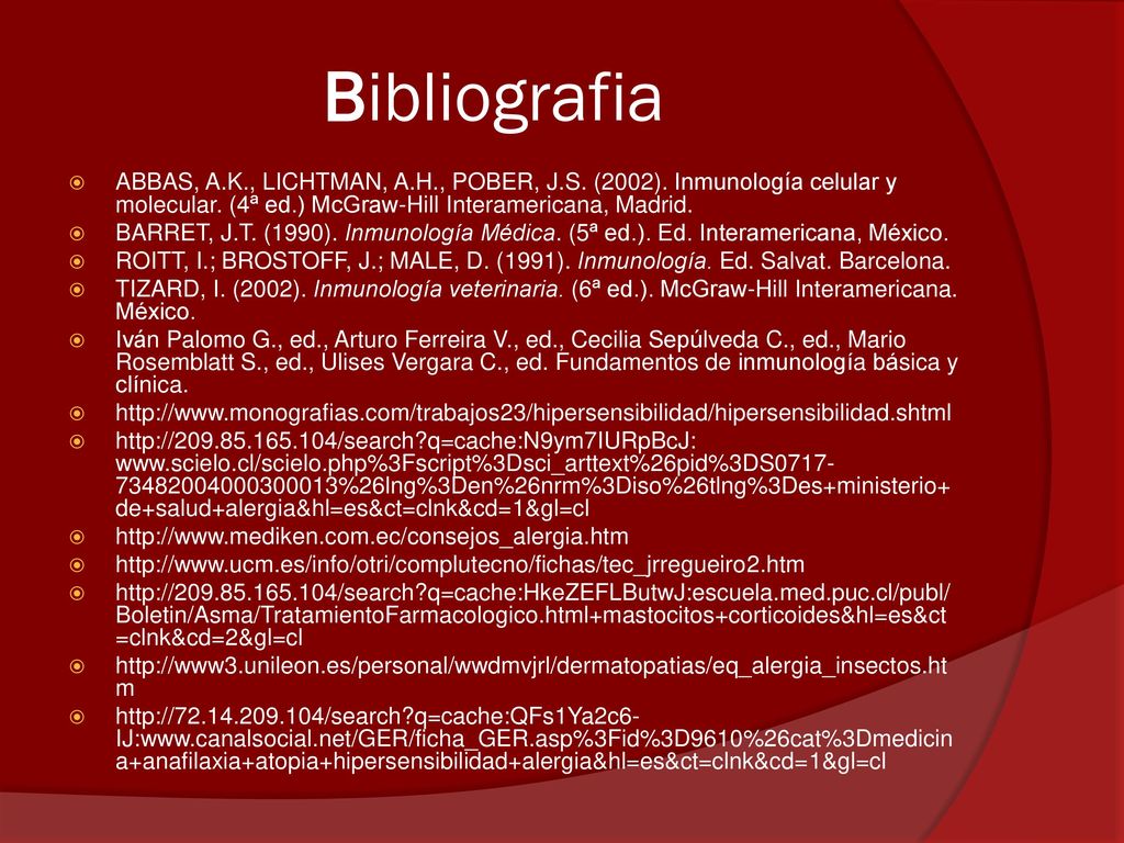 Bibliografia ABBAS, A.K., LICHTMAN, A.H., POBER, J.S. (2002). Inmunología celular y molecular. (4ª ed.) McGraw-Hill Interamericana, Madrid.