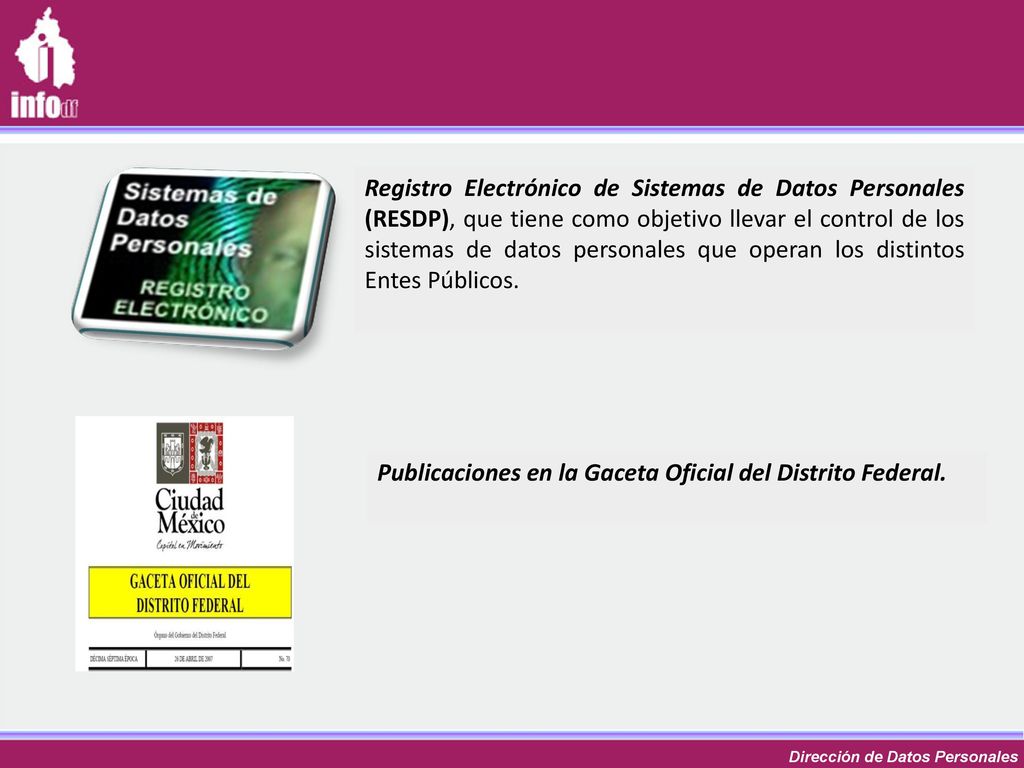 Registro Electrónico de Sistemas de Datos Personales (RESDP), que tiene como objetivo llevar el control de los sistemas de datos personales que operan los distintos Entes Públicos.