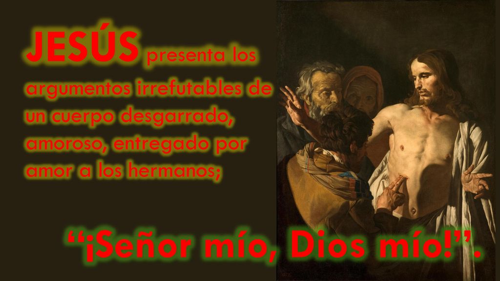 JESÚS presenta los argumentos irrefutables de un cuerpo desgarrado, amoroso, entregado por amor a los hermanos;
