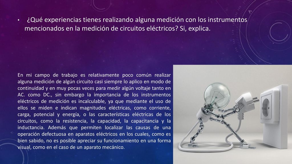¿Qué experiencias tienes realizando alguna medición con los instrumentos mencionados en la medición de circuitos eléctricos Si, explica.