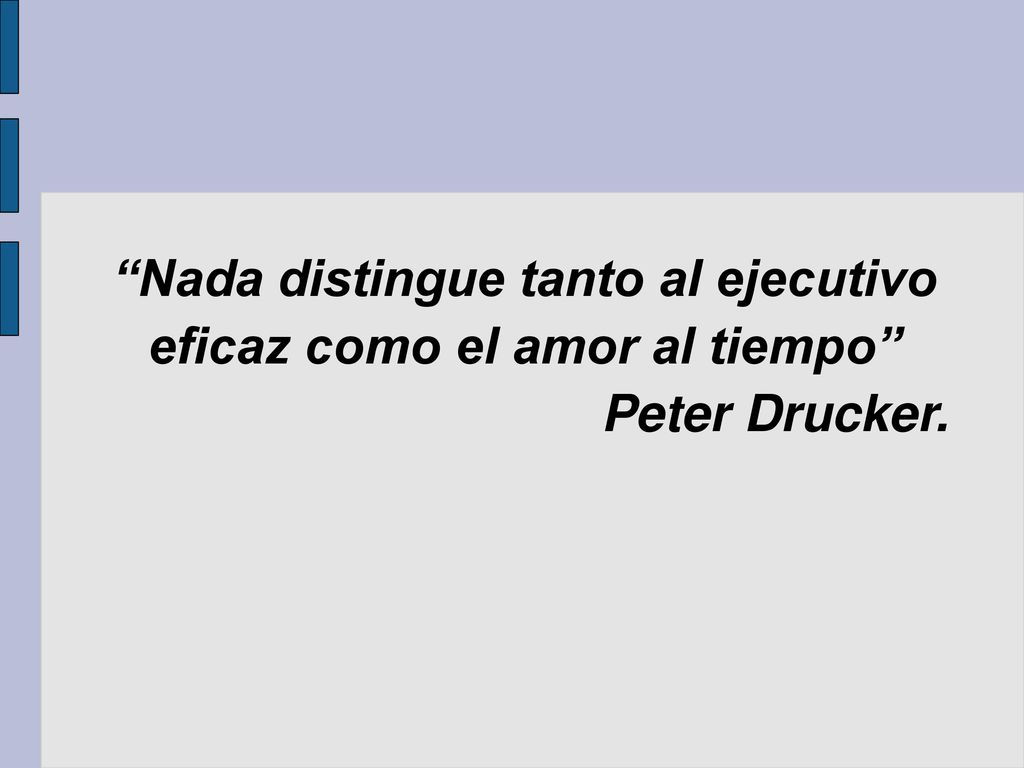 Nada distingue tanto al ejecutivo eficaz como el amor al tiempo
