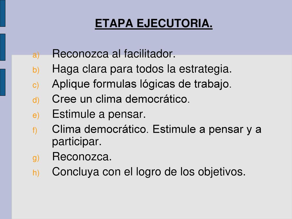 ETAPA EJECUTORIA. Reconozca al facilitador. Haga clara para todos la estrategia. Aplique formulas lógicas de trabajo.