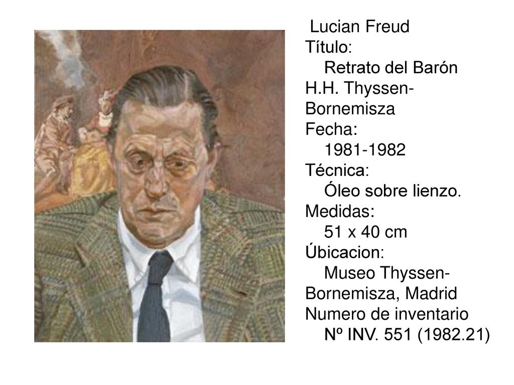 Lucian Freud Título: Retrato del Barón H.H. Thyssen-Bornemisza. Fecha: Técnica: Óleo sobre lienzo.