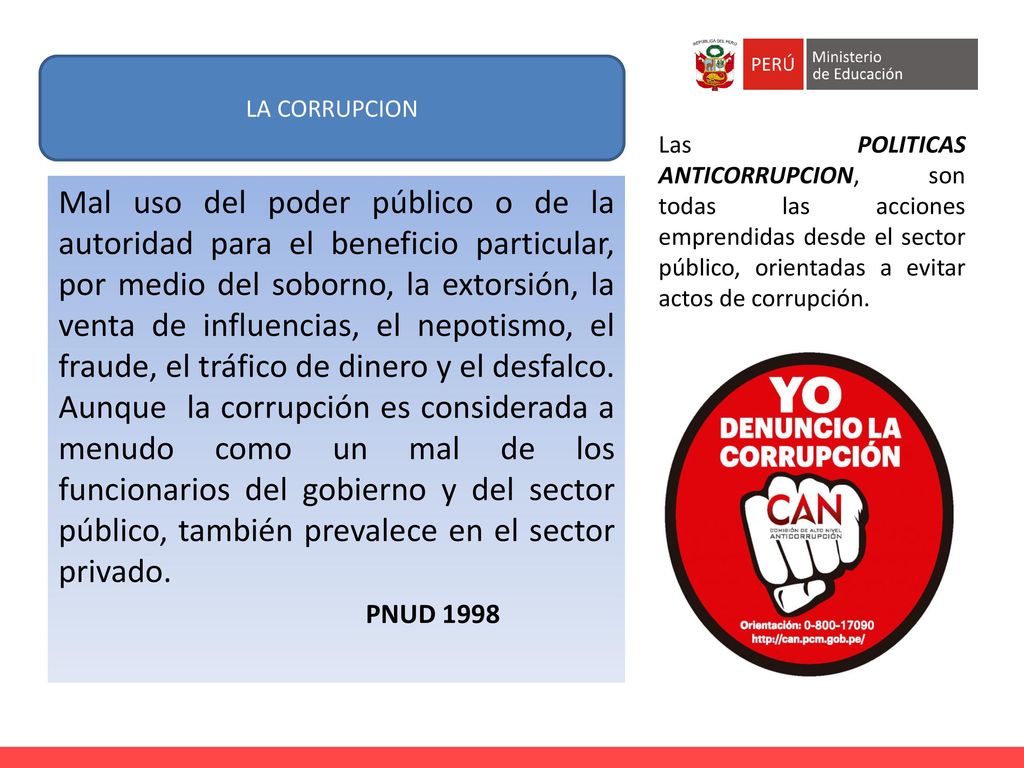 LA CORRUPCION Las POLITICAS ANTICORRUPCION, son todas las acciones emprendidas desde el sector público, orientadas a evitar actos de corrupción.