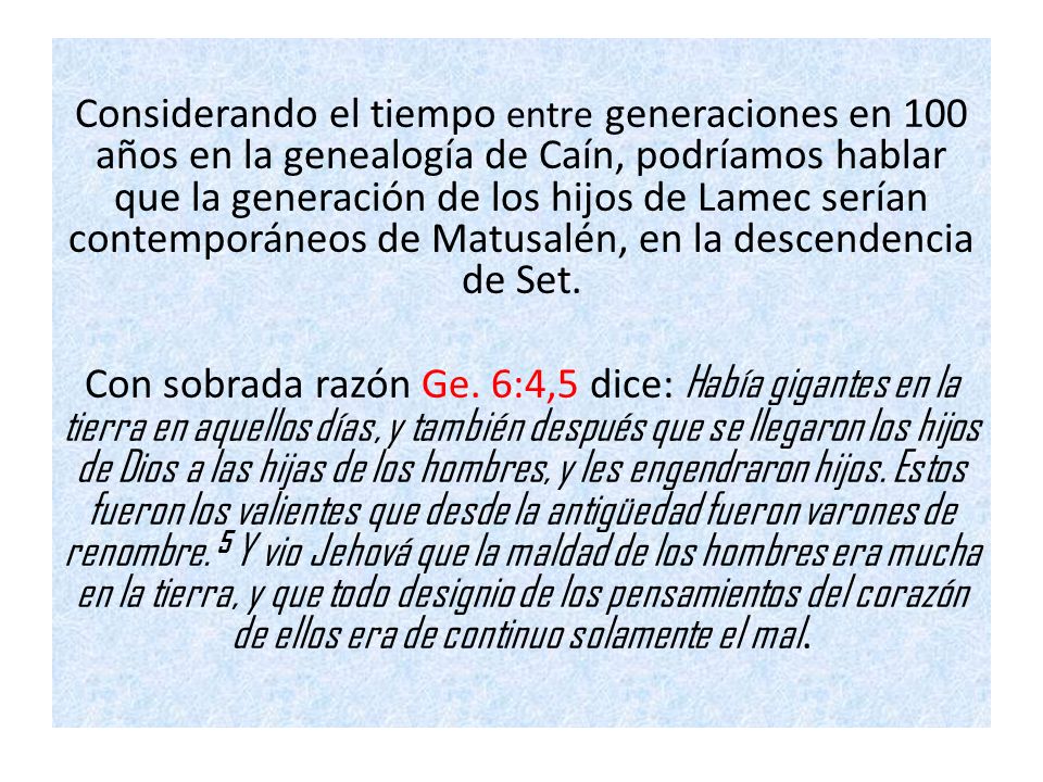 Considerando el tiempo entre generaciones en 100 años en la genealogía de Caín, podríamos hablar que la generación de los hijos de Lamec serían contemporáneos de Matusalén, en la descendencia de Set.