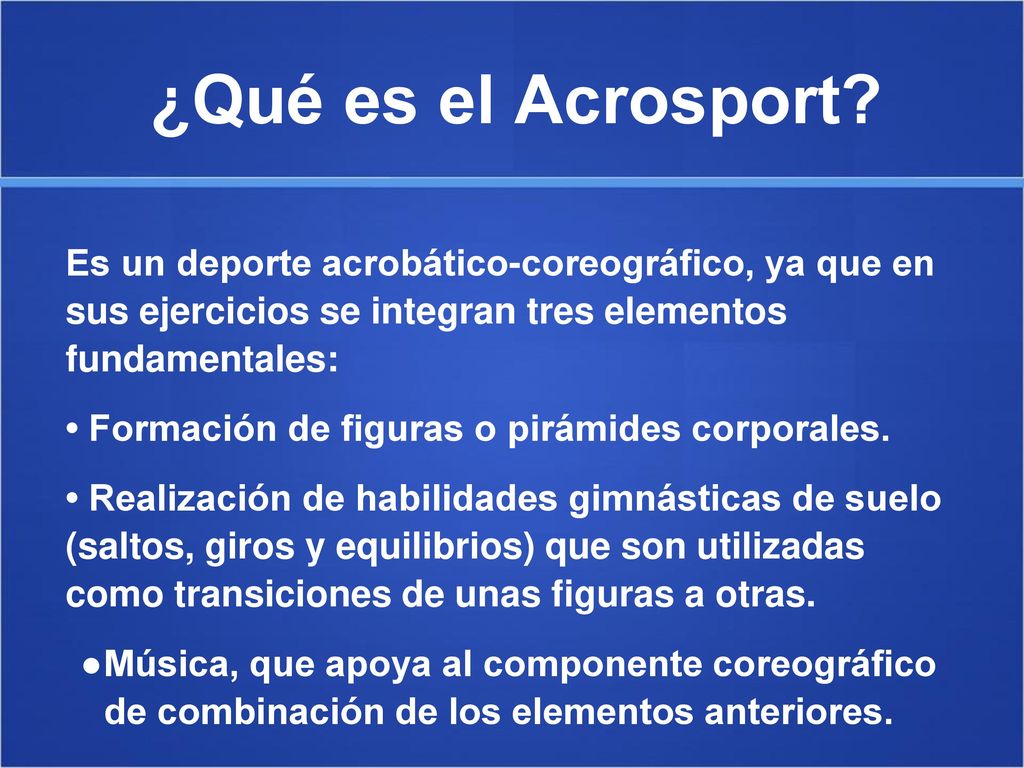 ¿Qué es el Acrosport Es un deporte acrobático-coreográfico, ya que en sus ejercicios se integran tres elementos fundamentales: