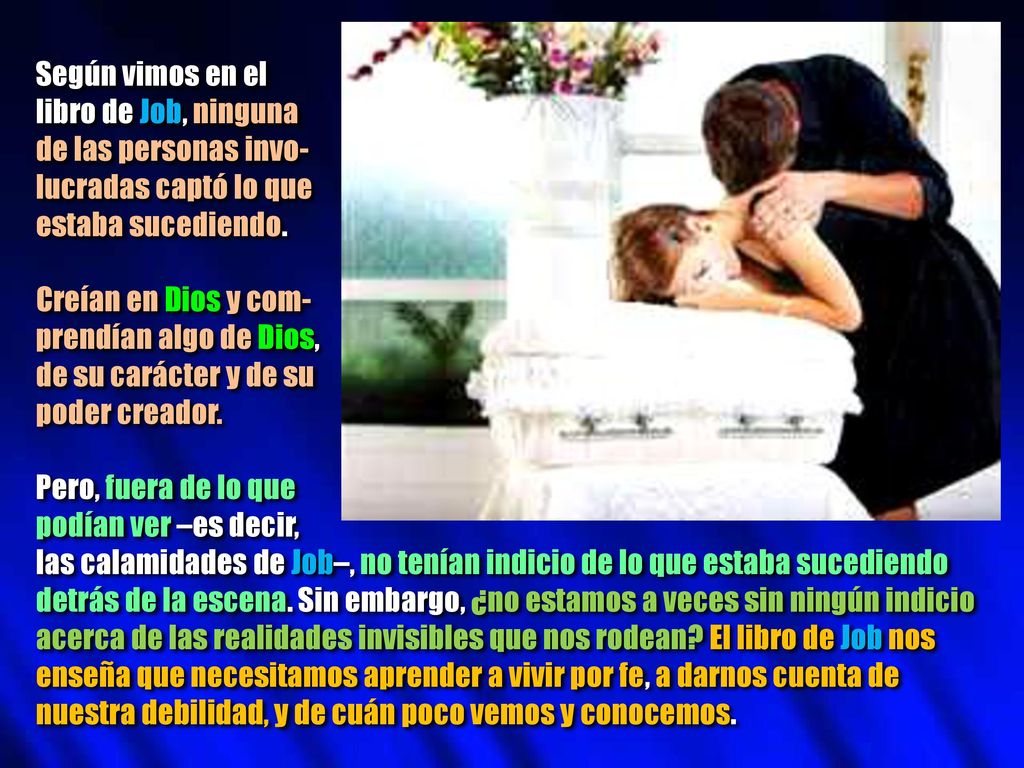 Según vimos en el libro de Job, ninguna. de las personas invo- lucradas captó lo que. estaba sucediendo.