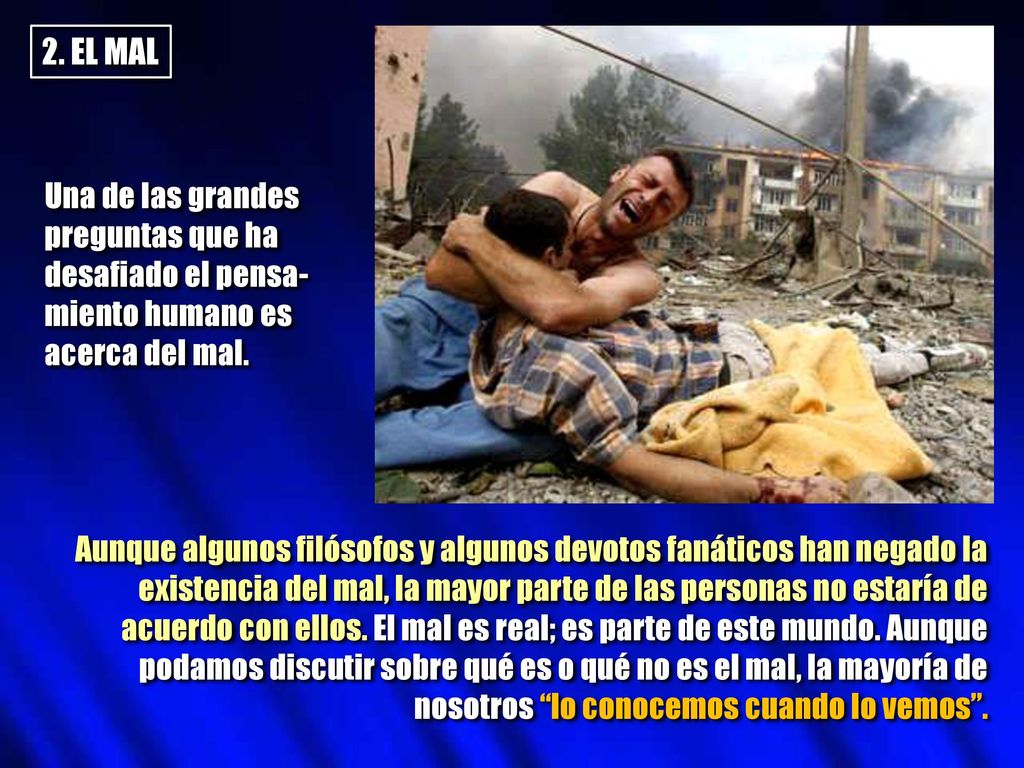 2. EL MAL Una de las grandes preguntas que ha desafiado el pensa-