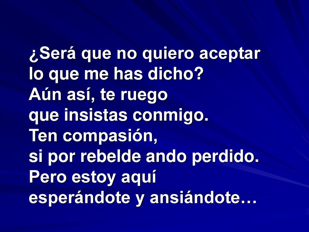 ¿Será que no quiero aceptar lo que me has dicho