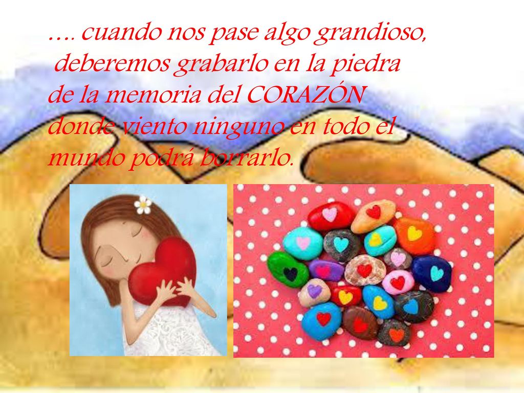 deberemos grabarlo en la piedra de la memoria del CORAZÓN