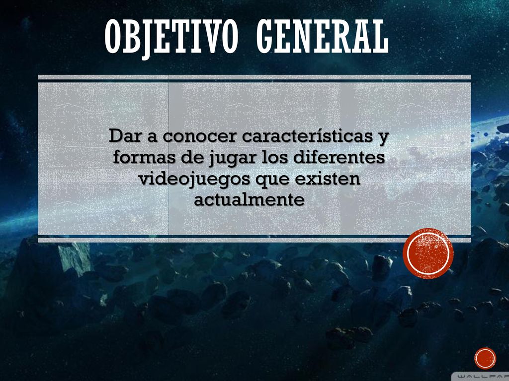 Objetivo general Dar a conocer características y formas de jugar los diferentes videojuegos que existen actualmente.