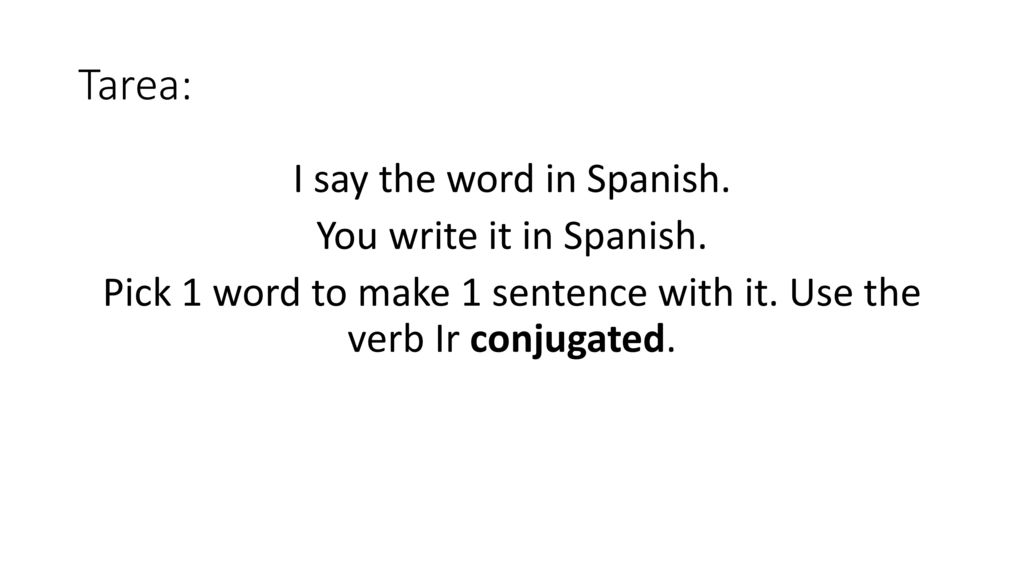 Tarea: I say the word in Spanish. You write it in Spanish.