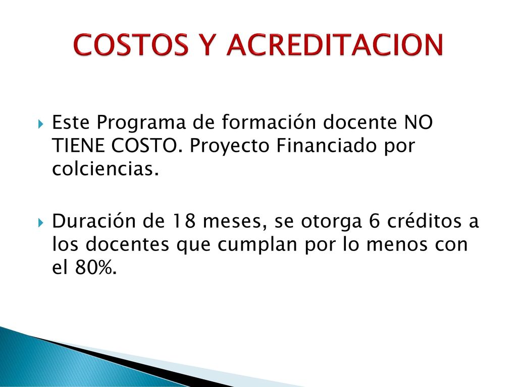 COSTOS Y ACREDITACION Este Programa de formación docente NO TIENE COSTO. Proyecto Financiado por colciencias.
