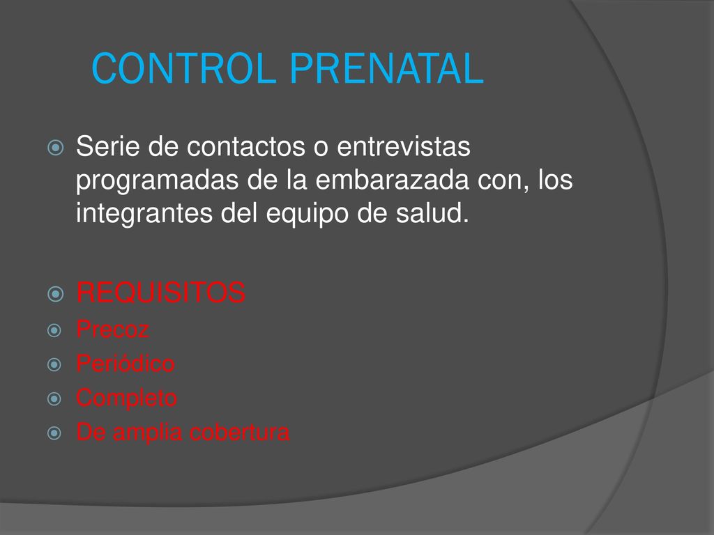 CONTROL PRENATAL Serie de contactos o entrevistas programadas de la embarazada con, los integrantes del equipo de salud.