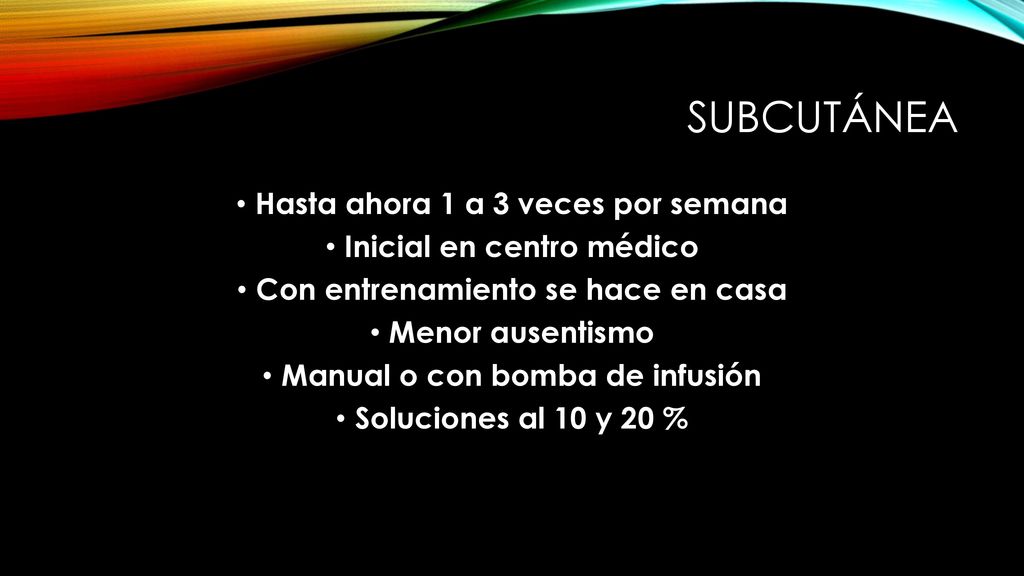 subcutánea Hasta ahora 1 a 3 veces por semana Inicial en centro médico