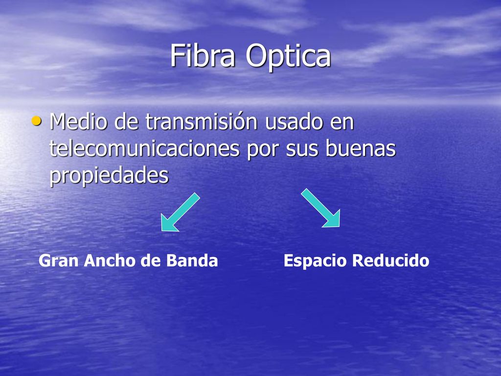 Fibra Optica Medio de transmisión usado en telecomunicaciones por sus buenas propiedades. Gran Ancho de Banda.