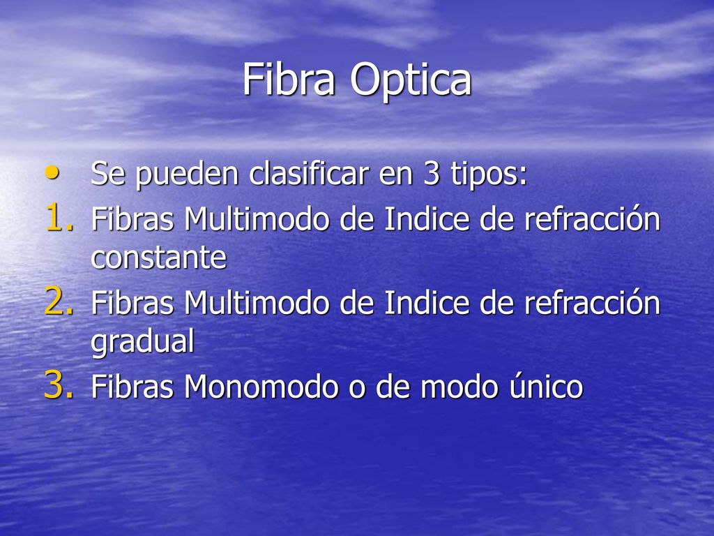 Fibra Optica Se pueden clasificar en 3 tipos: