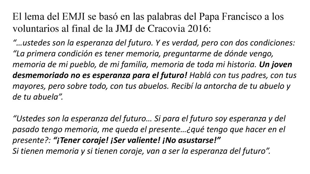 El lema del EMJI se basó en las palabras del Papa Francisco a los voluntarios al final de la JMJ de Cracovia 2016: