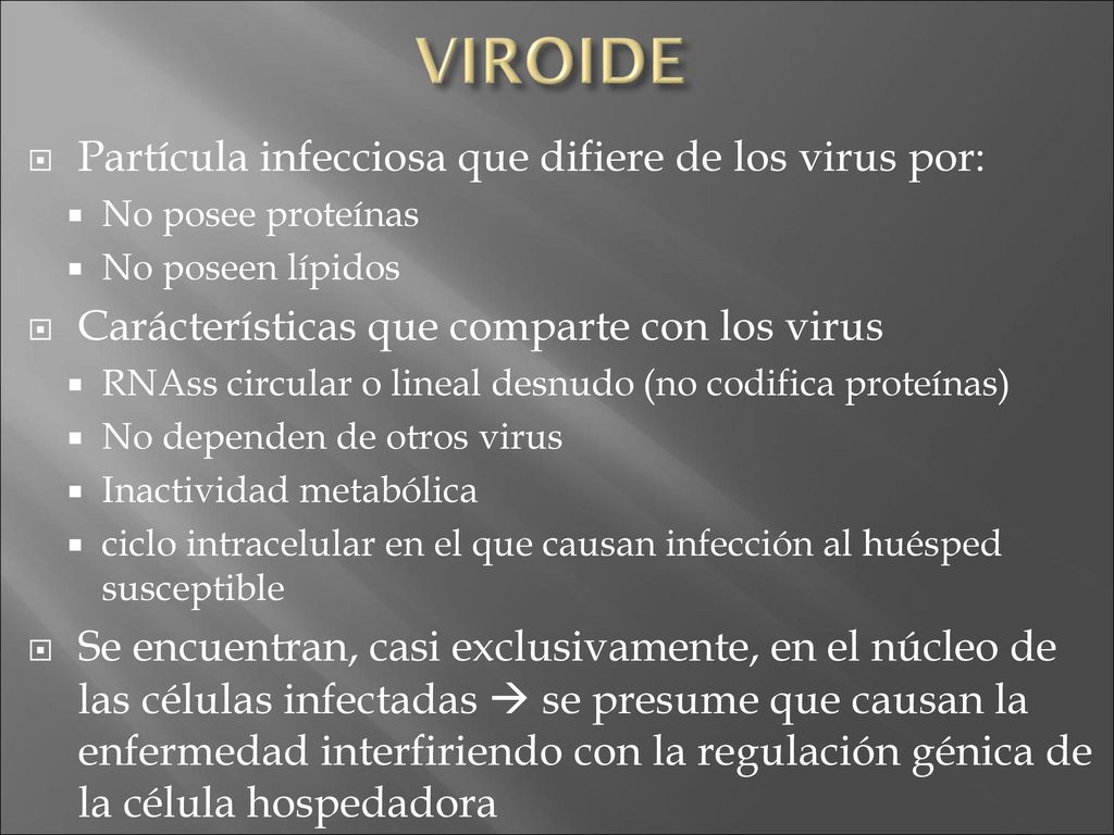 VIROIDE Partícula infecciosa que difiere de los virus por: