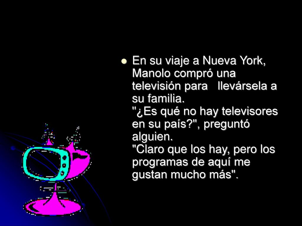 En su viaje a Nueva York, Manolo compró una televisión para llevársela a su familia.