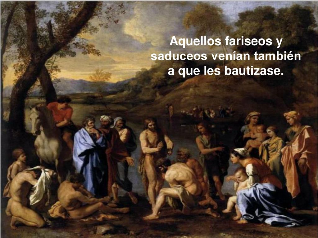 Aquellos fariseos y saduceos venían también a que les bautizase.