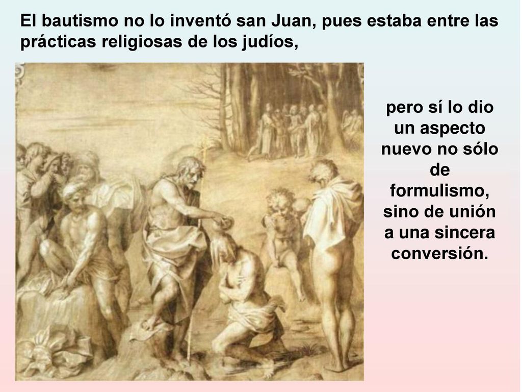 El bautismo no lo inventó san Juan, pues estaba entre las prácticas religiosas de los judíos,