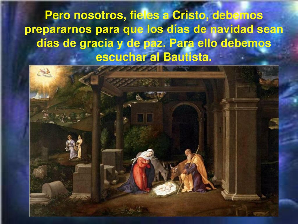 Pero nosotros, fieles a Cristo, debemos prepararnos para que los días de navidad sean días de gracia y de paz.