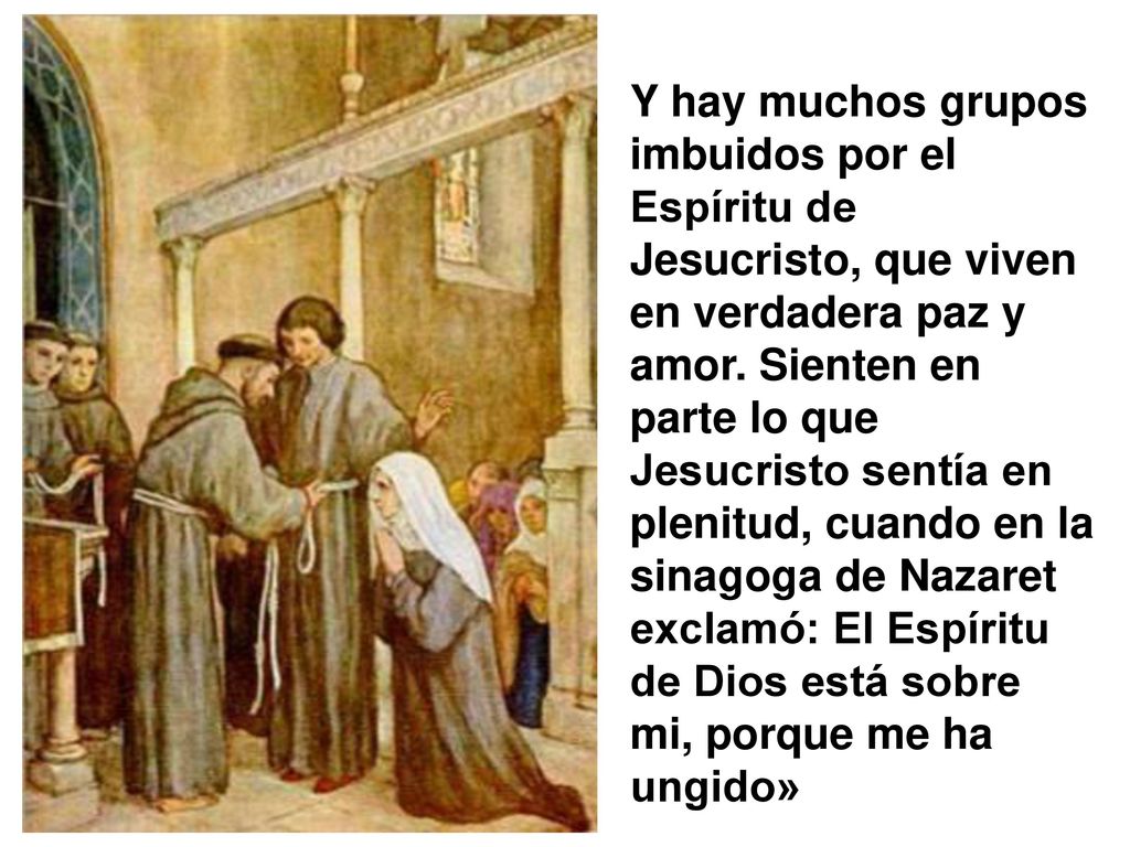 Y hay muchos grupos imbuidos por el Espíritu de Jesucristo, que viven en verdadera paz y amor.