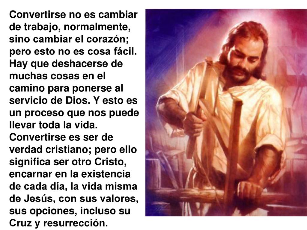 Convertirse no es cambiar de trabajo, normalmente, sino cambiar el corazón; pero esto no es cosa fácil.
