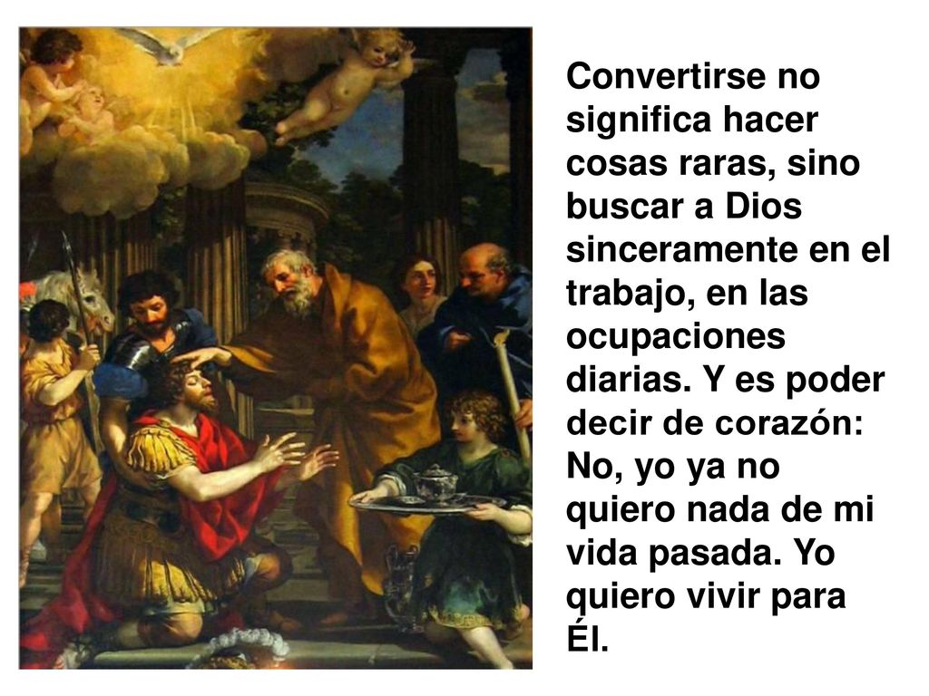 Convertirse no significa hacer cosas raras, sino buscar a Dios sinceramente en el trabajo, en las ocupaciones diarias.