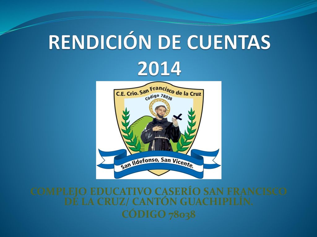 RENDICIÓN DE CUENTAS 2014 COMPLEJO EDUCATIVO CASERÍO SAN FRANCISCO DE LA CRUZ/ CANTÓN GUACHIPILÍN.
