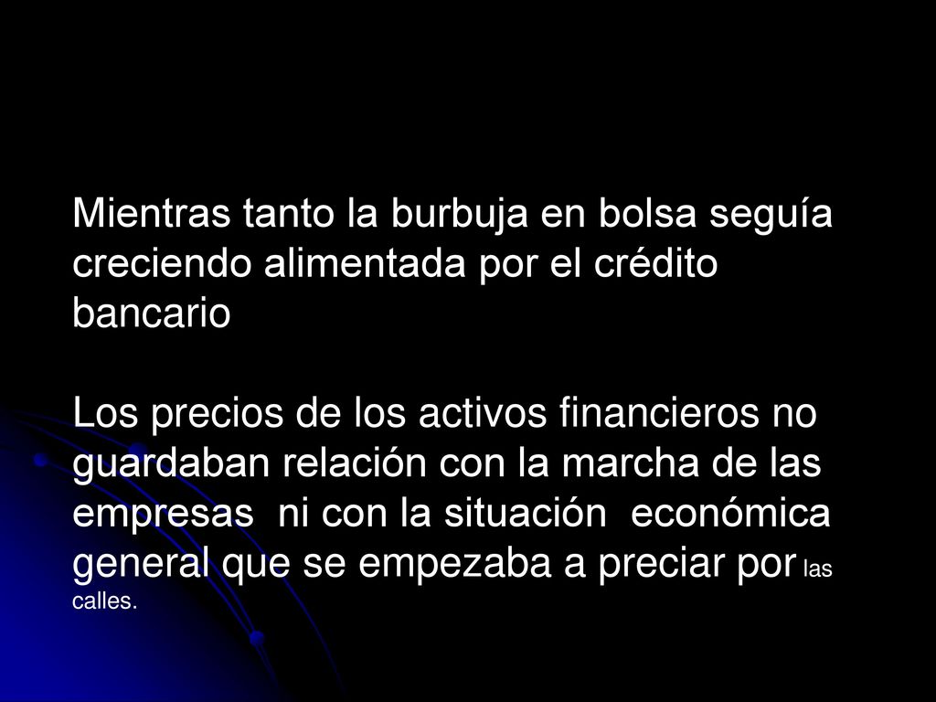 Mientras tanto la burbuja en bolsa seguía creciendo alimentada por el crédito bancario