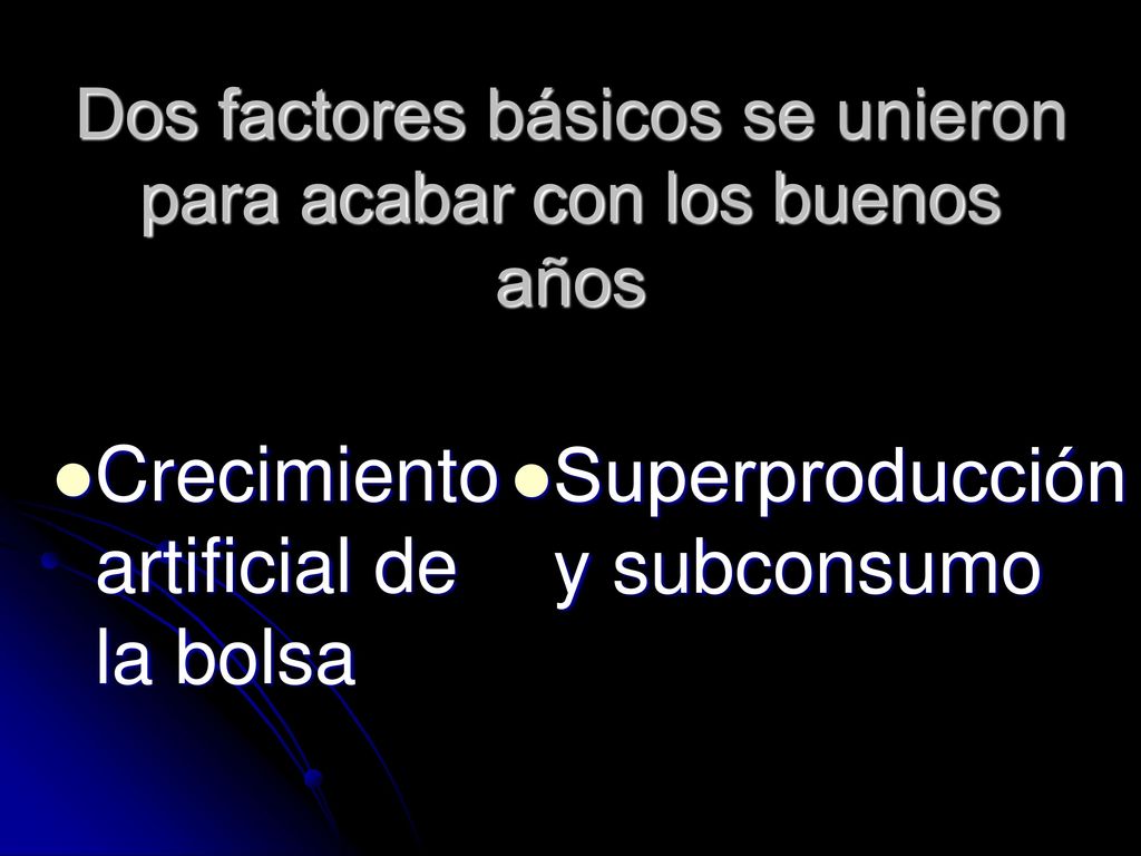 Dos factores básicos se unieron para acabar con los buenos años