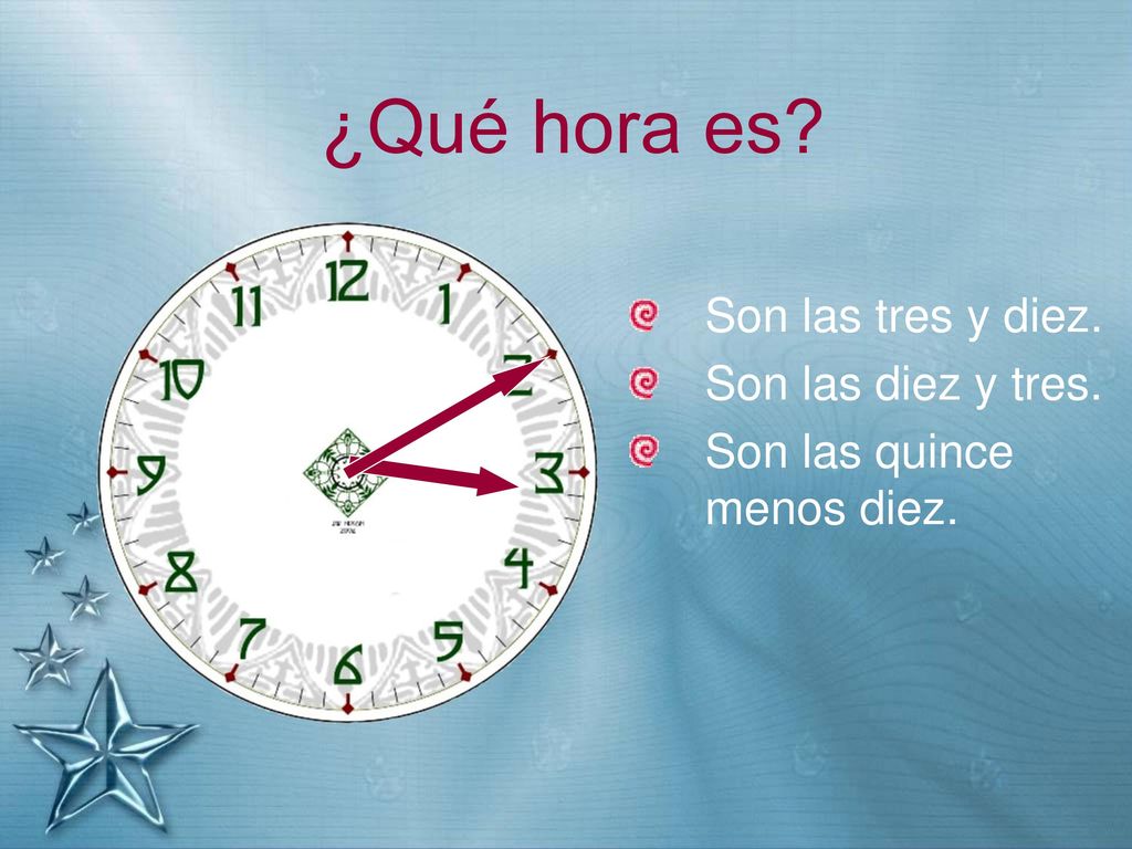 ¿Qué hora es Son las tres y diez. Son las diez y tres.