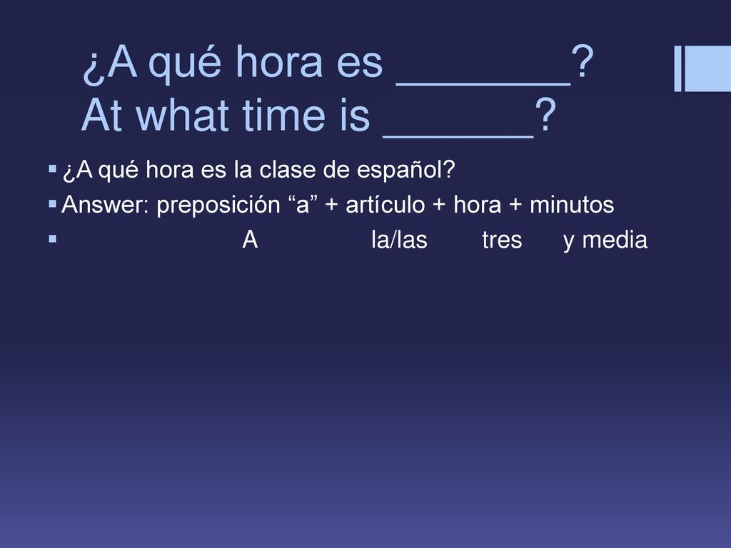 ¿A qué hora es _______ At what time is ______
