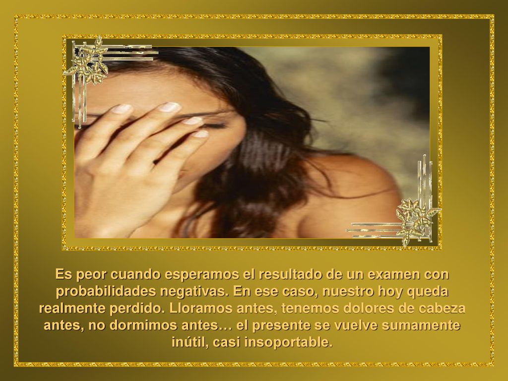 Es peor cuando esperamos el resultado de un examen con probabilidades negativas.
