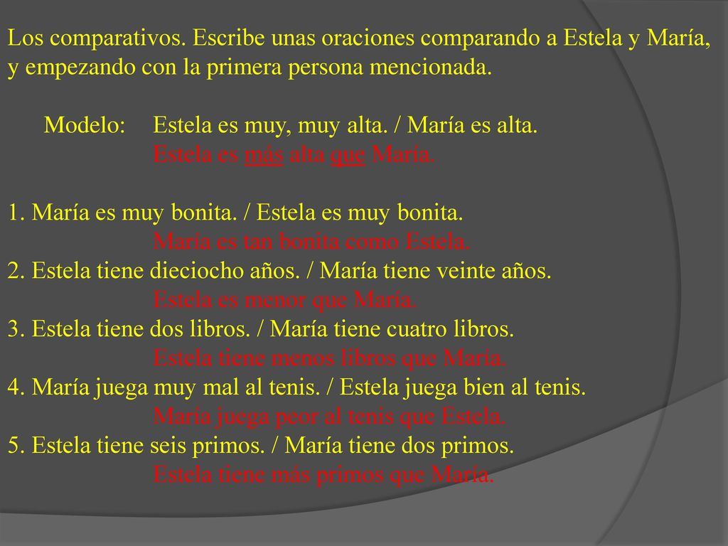 Los comparativos. Escribe unas oraciones comparando a Estela y María, y empezando con la primera persona mencionada.
