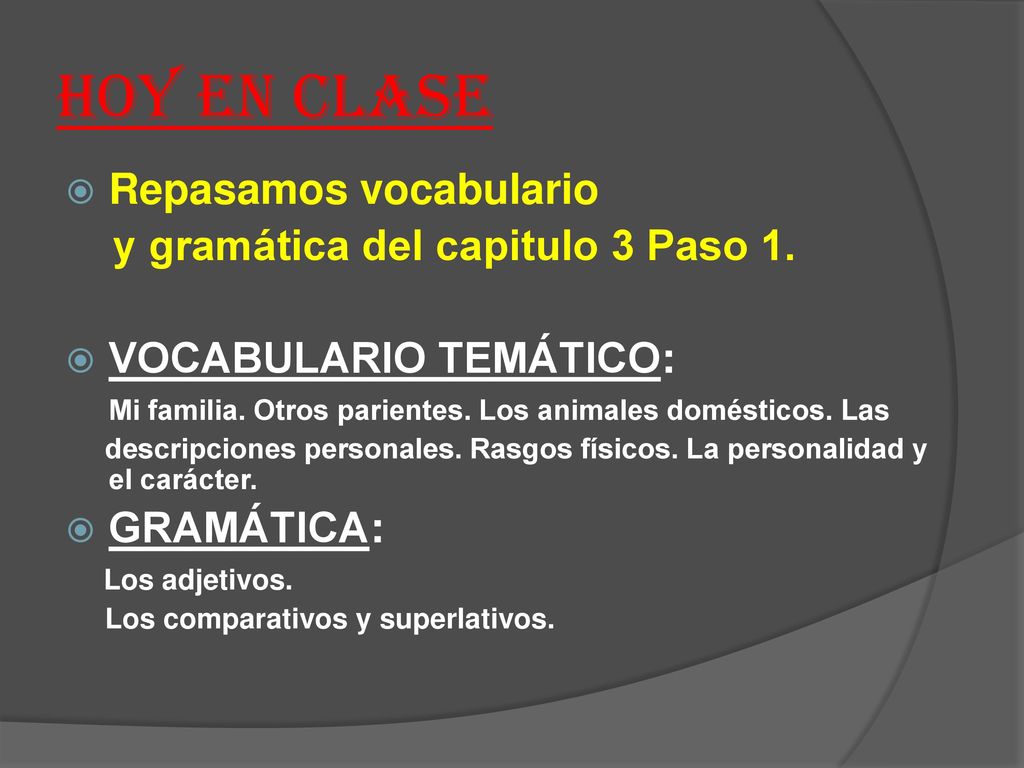 Hoy en clase Repasamos vocabulario y gramática del capitulo 3 Paso 1.
